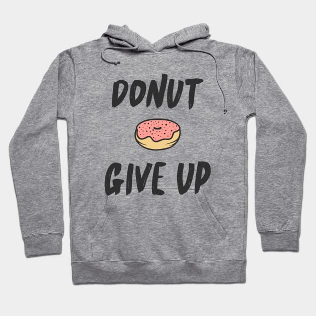 Donut Give Up Funny Quote Sweet Cute Typography T-Shirt Hoodie by Mia_Akimo